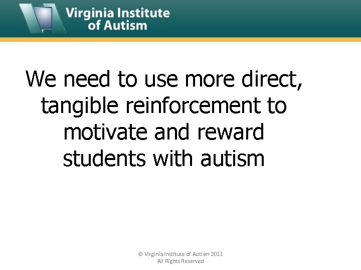 We need to use more direct, tangible reinforcement to motivate and reward students with