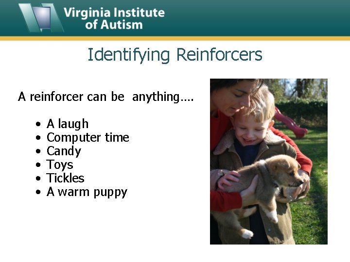Identifying Reinforcers A reinforcer can be anything…. • • • A laugh Computer time