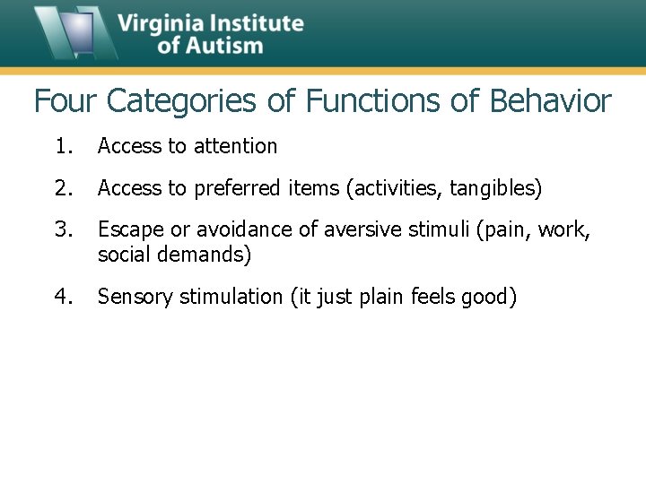 Four Categories of Functions of Behavior 1. Access to attention 2. Access to preferred