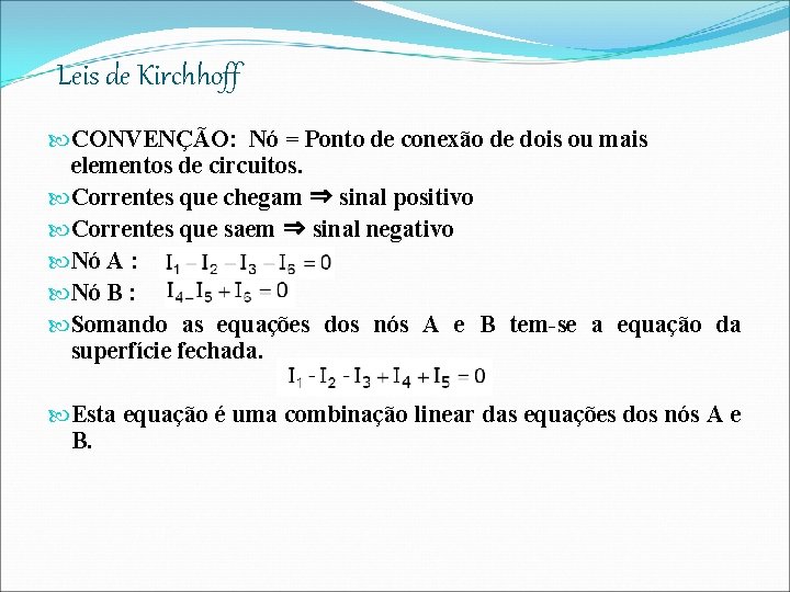 Leis de Kirchhoff CONVENÇÃO: Nó = Ponto de conexão de dois ou mais elementos