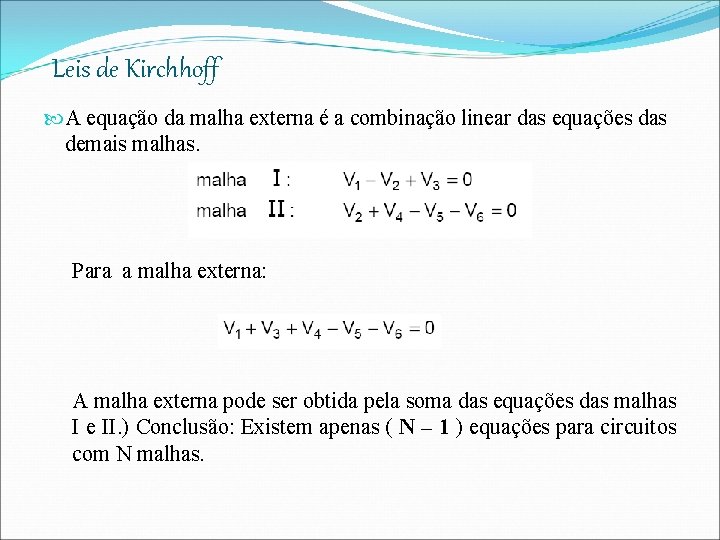 Leis de Kirchhoff A equação da malha externa é a combinação linear das equações