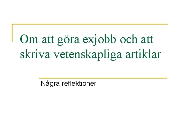 Om att göra exjobb och att skriva vetenskapliga artiklar Några reflektioner 