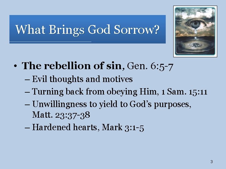 What Brings God Sorrow? • The rebellion of sin, Gen. 6: 5 -7 –