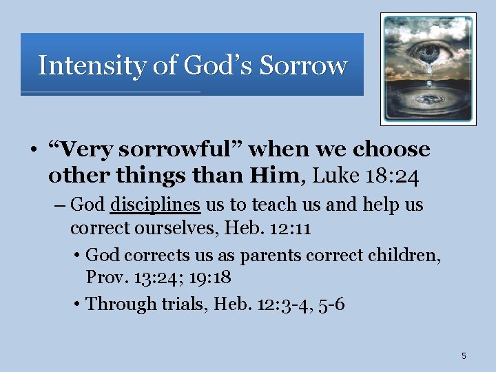 Intensity of God’s Sorrow • “Very sorrowful” when we choose other things than Him,