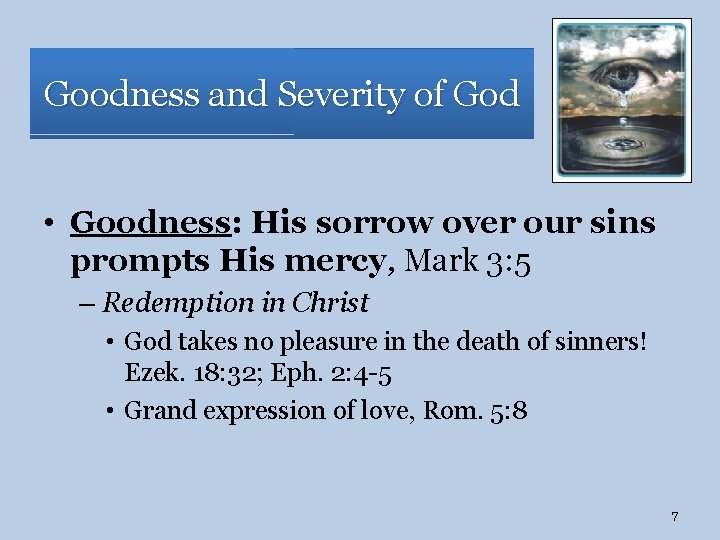 Goodness and Severity of God • Goodness: His sorrow over our sins prompts His