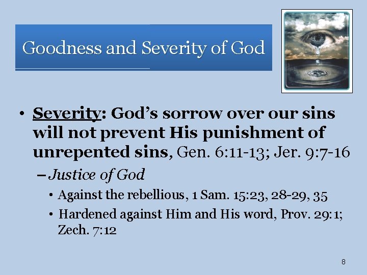 Goodness and Severity of God • Severity: God’s sorrow over our sins will not