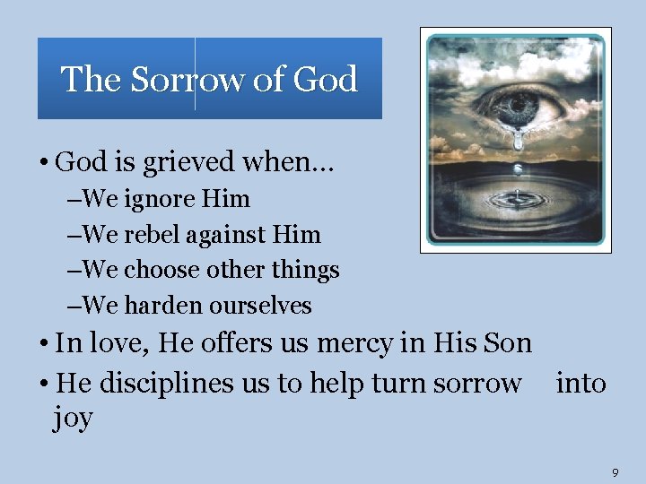 The Sorrow of God • God is grieved when… –We ignore Him –We rebel