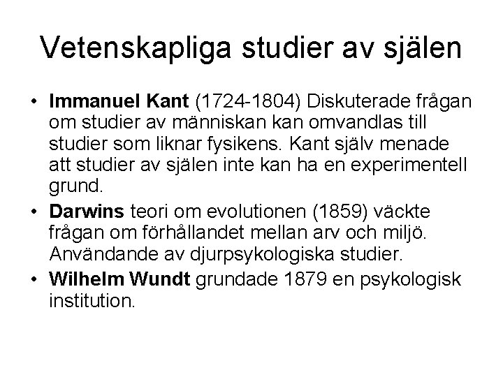 Vetenskapliga studier av själen • Immanuel Kant (1724 -1804) Diskuterade frågan om studier av