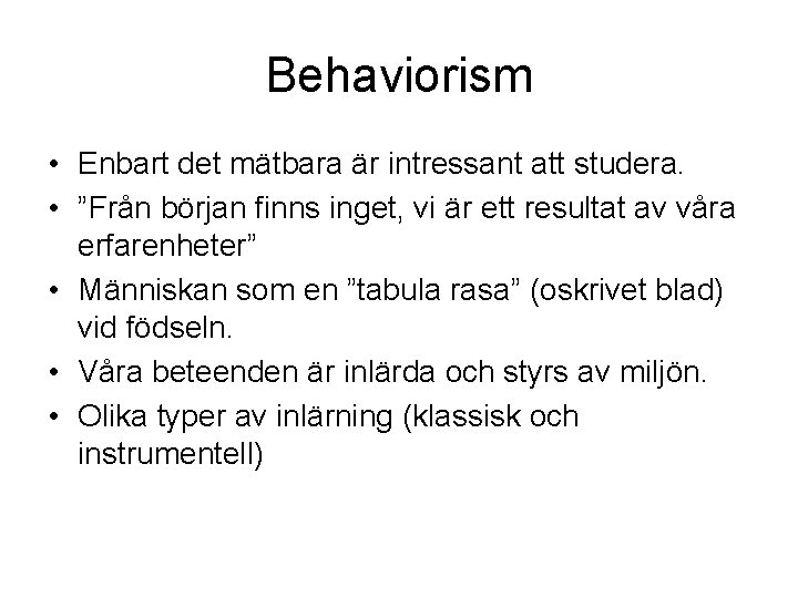 Behaviorism • Enbart det mätbara är intressant att studera. • ”Från början finns inget,