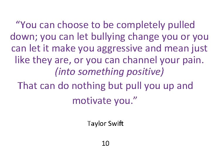 “You can choose to be completely pulled down; you can let bullying change you “You can choose to be completely pulled down; you can let bullying change you