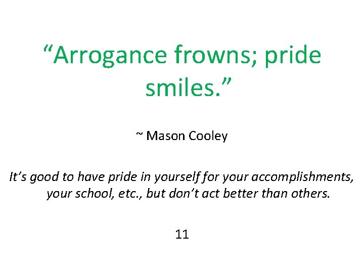 “Arrogance frowns; pride smiles. ” ~ Mason Cooley It’s good to have pride in “Arrogance frowns; pride smiles. ” ~ Mason Cooley It’s good to have pride in