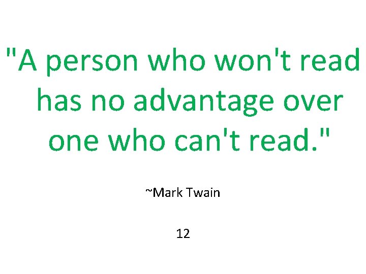 "A person who won't read has no advantage over one who can't read. " "A person who won't read has no advantage over one who can't read. "