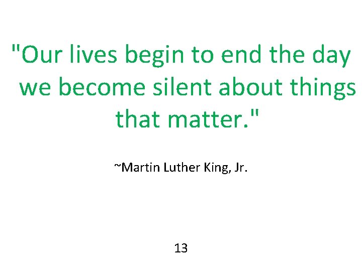 "Our lives begin to end the day we become silent about things that matter. "Our lives begin to end the day we become silent about things that matter.