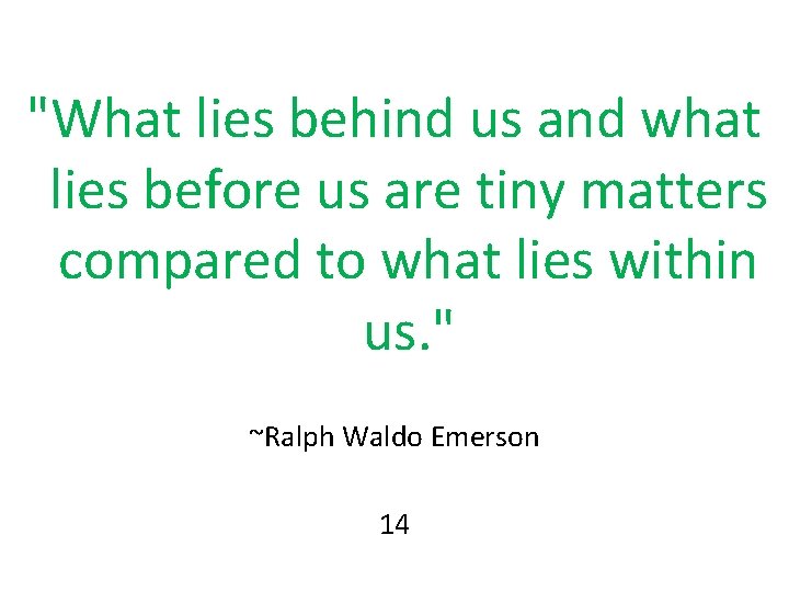 "What lies behind us and what lies before us are tiny matters compared to "What lies behind us and what lies before us are tiny matters compared to