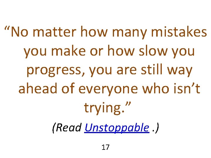 “No matter how many mistakes you make or how slow you progress, you are “No matter how many mistakes you make or how slow you progress, you are