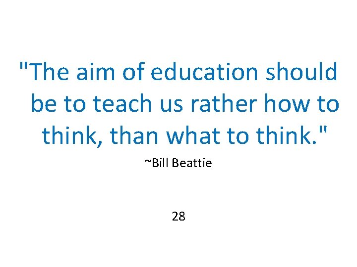 "The aim of education should be to teach us rather how to think, than "The aim of education should be to teach us rather how to think, than