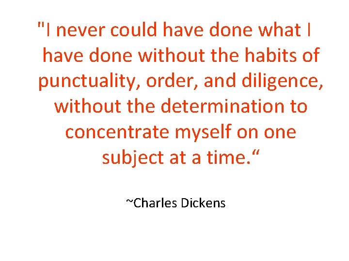 "I never could have done what I have done without the habits of punctuality, "I never could have done what I have done without the habits of punctuality,