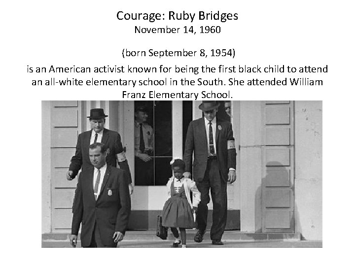 Courage: Ruby Bridges November 14, 1960 (born September 8, 1954) is an American activist Courage: Ruby Bridges November 14, 1960 (born September 8, 1954) is an American activist
