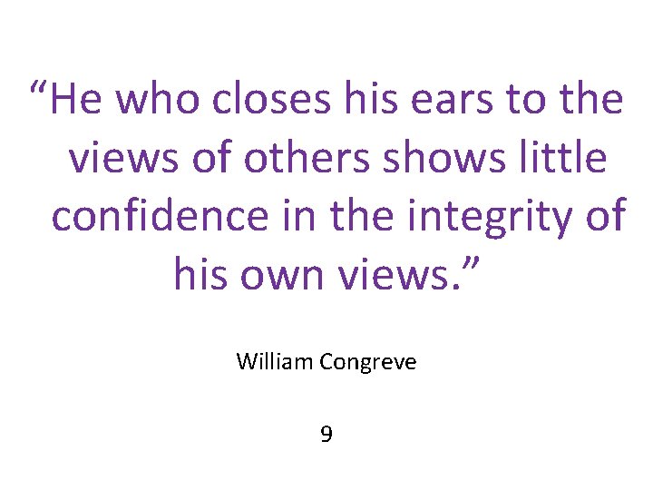 “He who closes his ears to the views of others shows little confidence in “He who closes his ears to the views of others shows little confidence in