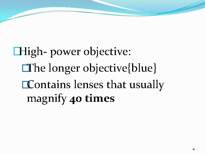 �High- power objective: �The longer objective{blue} �Contains lenses that usually magnify 40 times 11