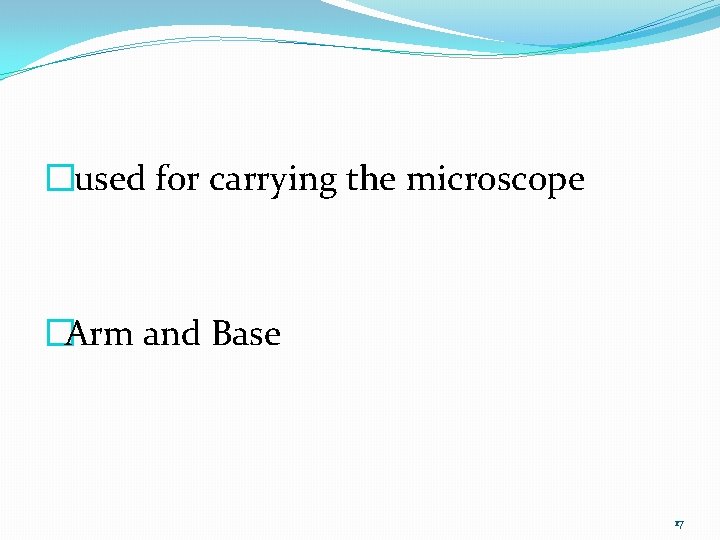 �used for carrying the microscope �Arm and Base 17 