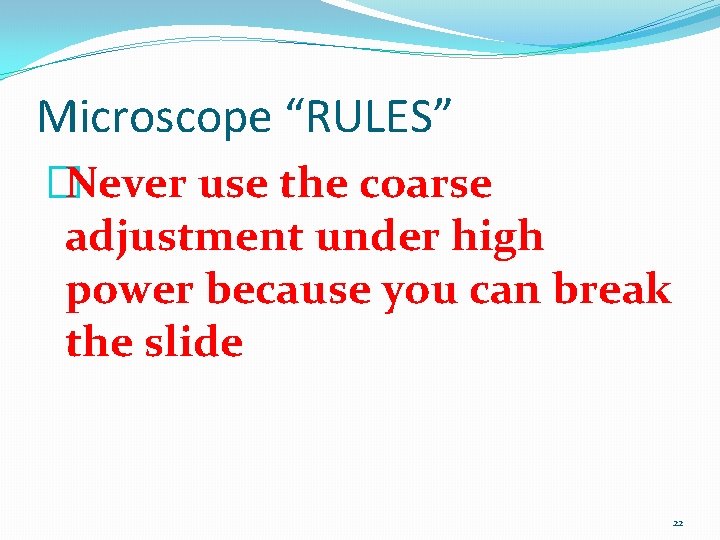Microscope “RULES” �Never use the coarse adjustment under high power because you can break