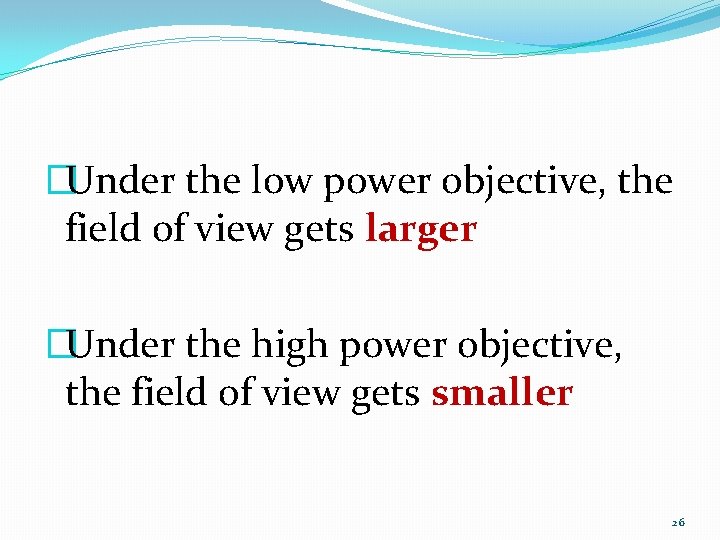 �Under the low power objective, the field of view gets larger �Under the high