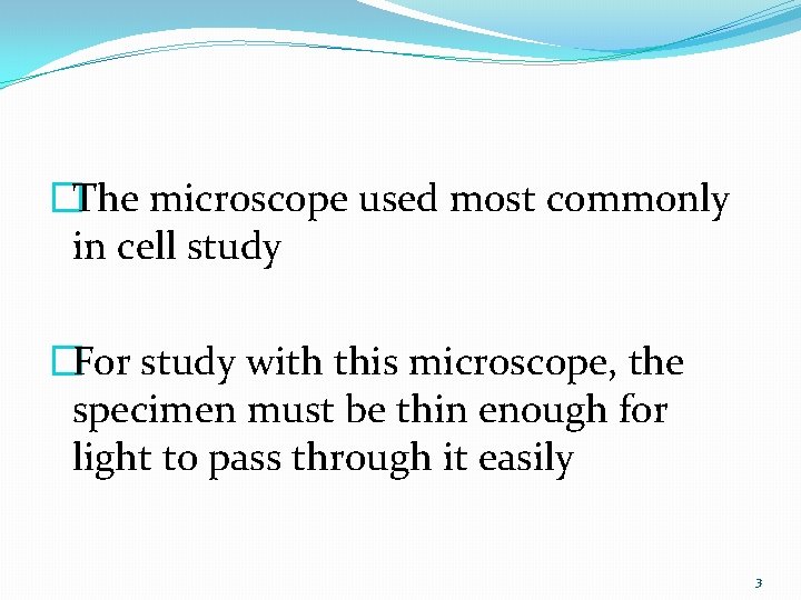 �The microscope used most commonly in cell study �For study with this microscope, the