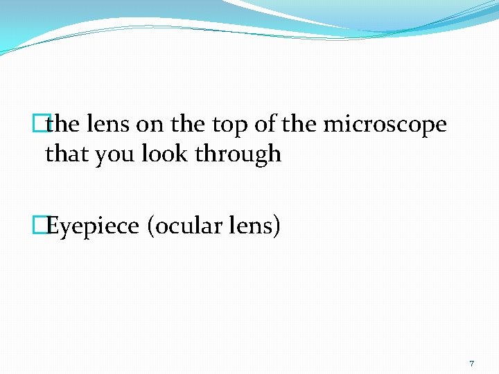 �the lens on the top of the microscope that you look through �Eyepiece (ocular