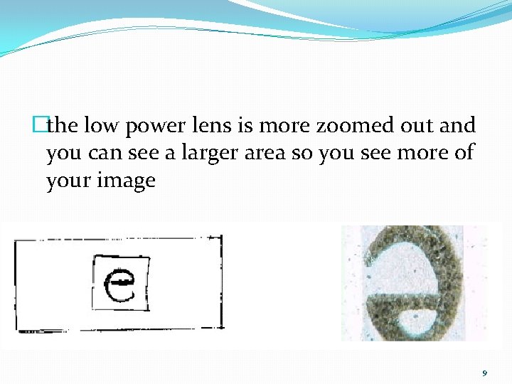 �the low power lens is more zoomed out and you can see a larger