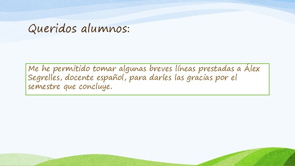 Queridos alumnos: Me he permitido tomar algunas breves líneas prestadas a Álex Segrelles, docente