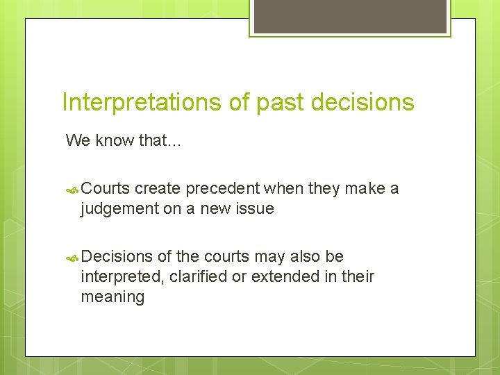 Interpretations of past decisions We know that… Courts create precedent when they make a Interpretations of past decisions We know that… Courts create precedent when they make a