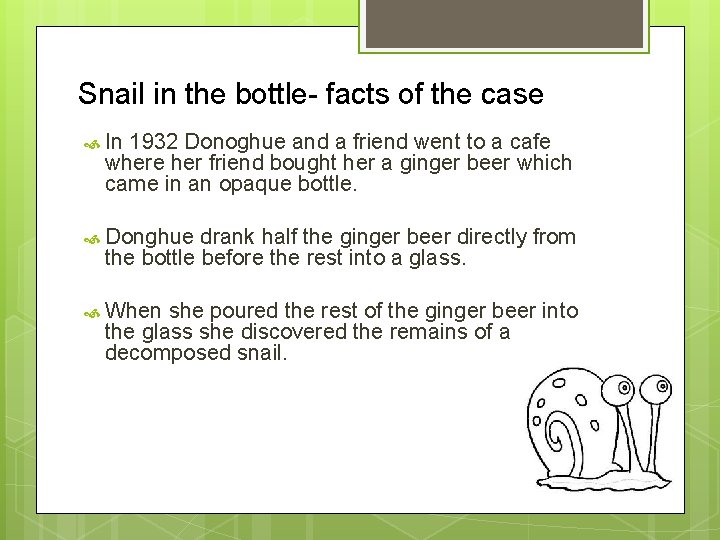 Snail in the bottle- facts of the case In 1932 Donoghue and a friend Snail in the bottle- facts of the case In 1932 Donoghue and a friend