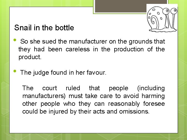 Snail in the bottle • • So she sued the manufacturer on the grounds Snail in the bottle • • So she sued the manufacturer on the grounds