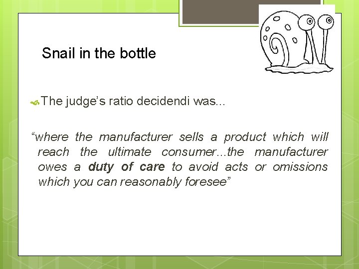 Snail in the bottle The judge’s ratio decidendi was. . . “where the manufacturer Snail in the bottle The judge’s ratio decidendi was. . . “where the manufacturer