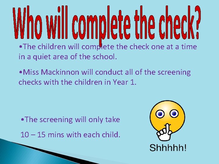  • The children will complete the check one at a time in a