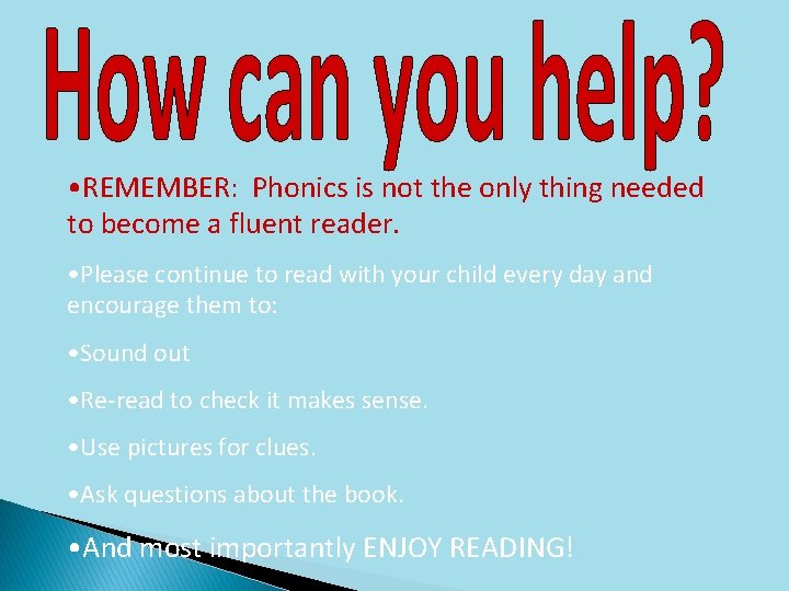  • REMEMBER: Phonics is not the only thing needed to become a fluent