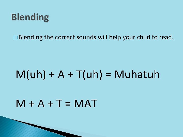 Blending � Blending the correct sounds will help your child to read. M(uh) +