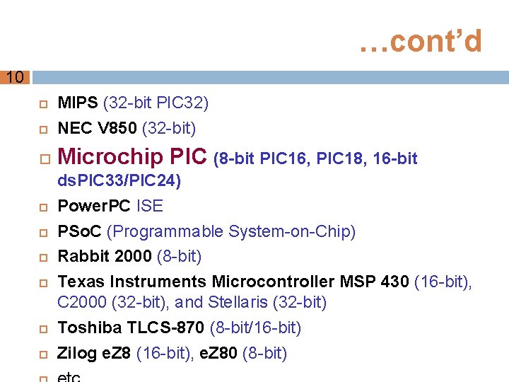 …cont’d 10 MIPS (32 -bit PIC 32) NEC V 850 (32 -bit) Microchip PIC