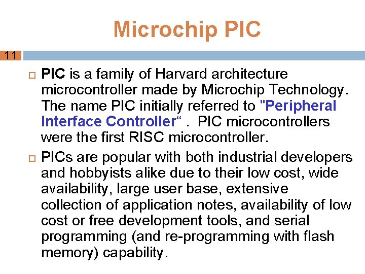 Microchip PIC 11 PIC is a family of Harvard architecture microcontroller made by Microchip