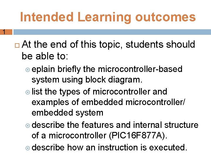Intended Learning outcomes 1 At the end of this topic, students should be able