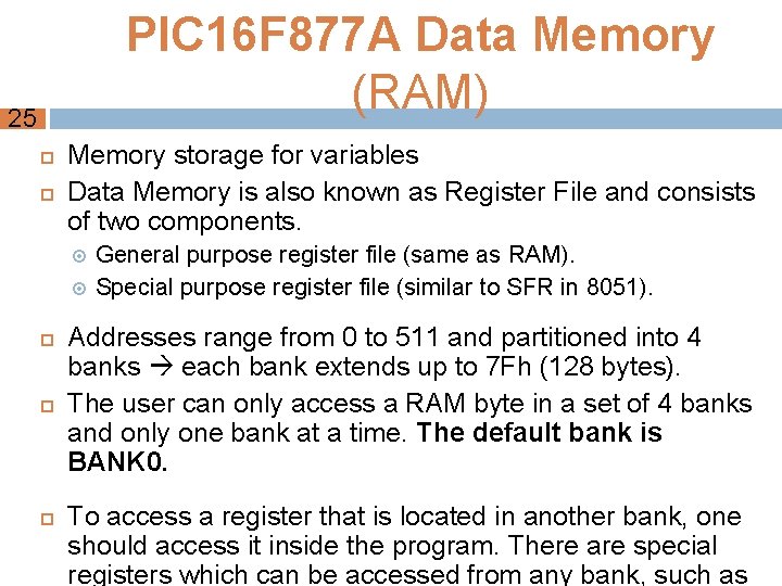 PIC 16 F 877 A Data Memory (RAM) 25 Memory storage for variables Data