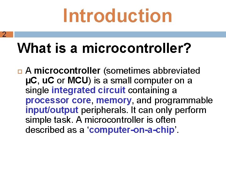 Introduction 2 What is a microcontroller? A microcontroller (sometimes abbreviated µC, u. C or