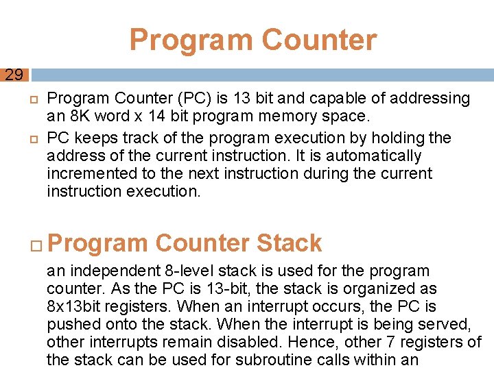 Program Counter 29 Program Counter (PC) is 13 bit and capable of addressing an