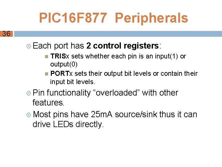 PIC 16 F 877 Peripherals 36 Each port has 2 control registers: TRISx sets