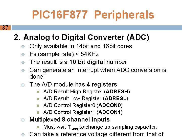 PIC 16 F 877 Peripherals 37 2. Analog to Digital Converter (ADC) Only available