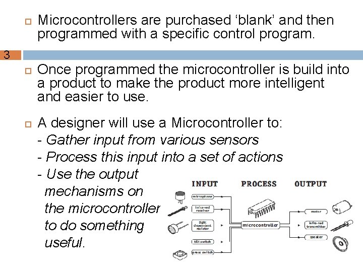  3 Microcontrollers are purchased ‘blank’ and then programmed with a specific control program.