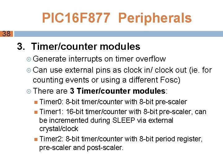 PIC 16 F 877 Peripherals 38 3. Timer/counter modules Generate interrupts on timer overflow