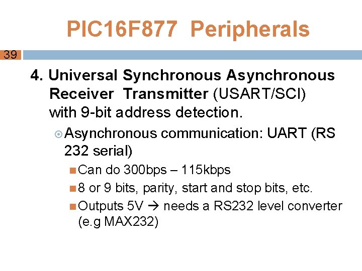 PIC 16 F 877 Peripherals 39 4. Universal Synchronous Asynchronous Receiver Transmitter (USART/SCI) with