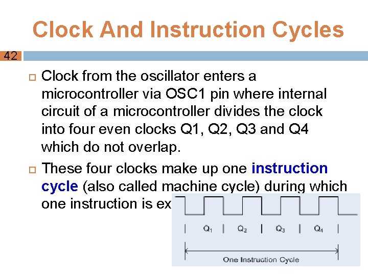 Clock And Instruction Cycles 42 Clock from the oscillator enters a microcontroller via OSC